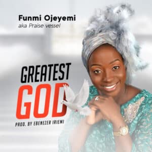 Funmi Ojeyemi – Greatest God