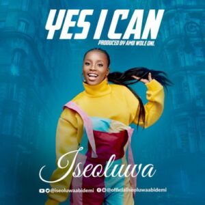 Iseoluwa Yes I Can Mp3 Download