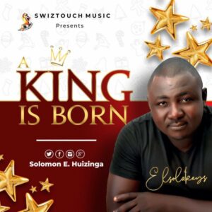 Solomon E Huizinga A King Is Born