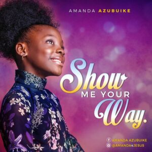Amanda Azubuike Show Me Your Way
