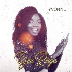 Yvonne You Reign Mp3 and Lyrics