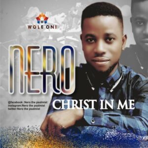 Nero – Christ In Me (Prod by Wole Oni)