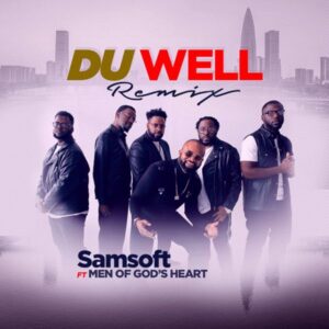 Samsoft ft Men Of God's Heart – Du Well Remix [Video + Lyrics]