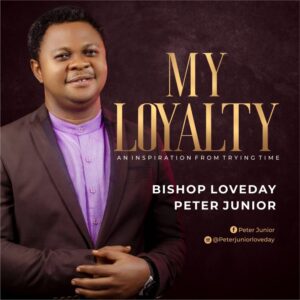 Bishop Loveday Peter Junior My Loyalty