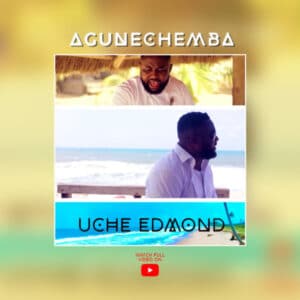 Uche Edmond Agunechemba Video