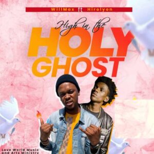 Willmax ft Hirilyon High in the Holy Ghost