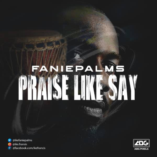 FaniePalms Praise Like Say Mp3 Download