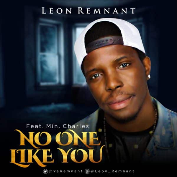 Leon Remnant Ft Min. Charles No One Like You