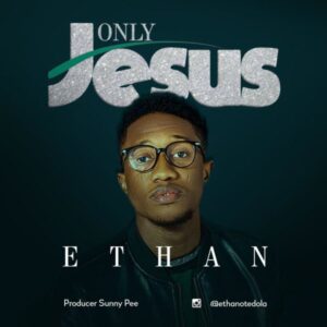 Ethan Only Jesus Mp3 Download