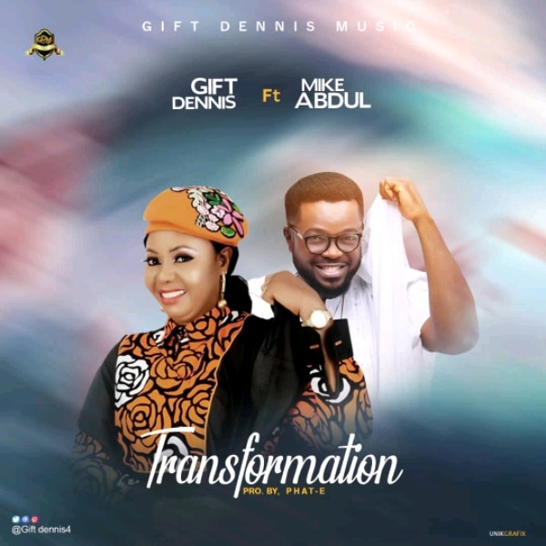 Gift Dennis Transformation Mp3 Download ft Mike Abdul