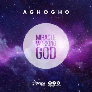 Aghogho Miracle Working God