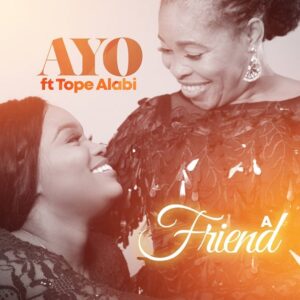 Ayo Alabi A Friend Mp3 Download ft Tope Alabi