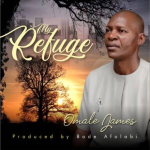 Omale James My Refuge Song