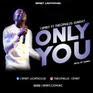 Theophilus Sunday Only You Ft 1Spirit