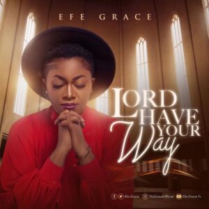 Efe Grace Lord Have Your Way Mp3 Download