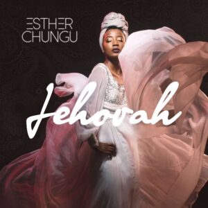 Esther Chungu Jehovah Mp3 Download
