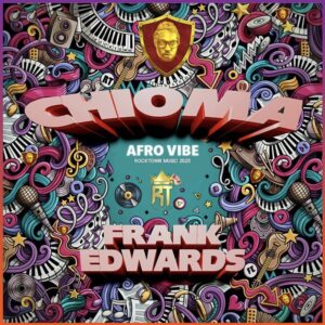 Chioma AFRO VIBE by Frank Edwards Mp3 Download