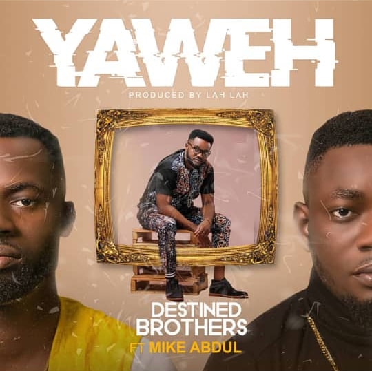Destined Brothers Ft Mike Abdul Yahweh Mp3 Download