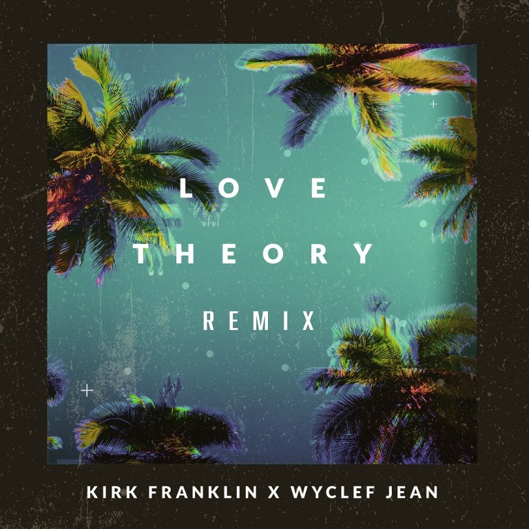 Kirk Franklin ft Wyclef Jean Love Theory Remix