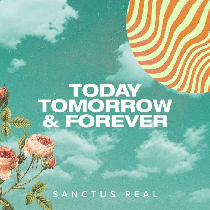 Today Tomorrow & Forever by Sanctus Real