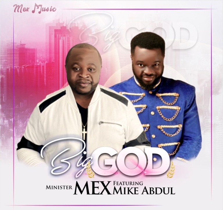 Minister Mex ft Mike Abdul Big God