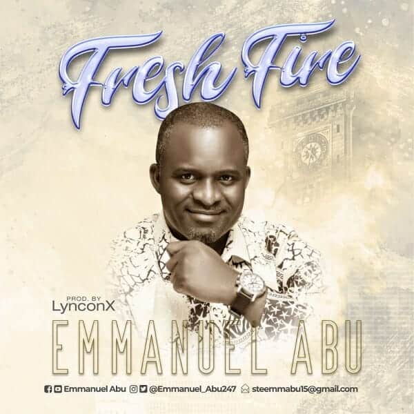 Emmanuel Abu Fresh Fire Mp3 Download