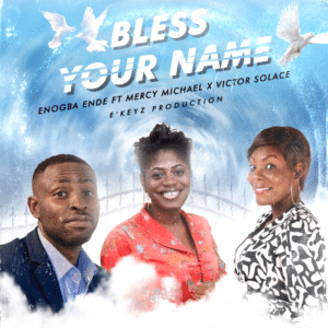 Bless Your Name by Enogba Ende ft. Mercy Michael & Victor Solace