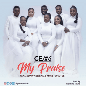 My Praise by GEMS ft Ronny Reigns & Minister Aitee