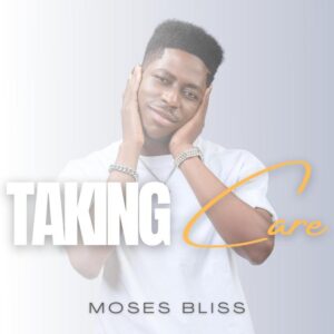 Moses Bliss Taking Care Video Download
