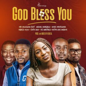 God Bless You by One Halleluyah ft Michael Akingbala Moses Onofeghara Rebecca Ogolo Faith Child PSF Minstrels & Pastor Leke Adeboye
