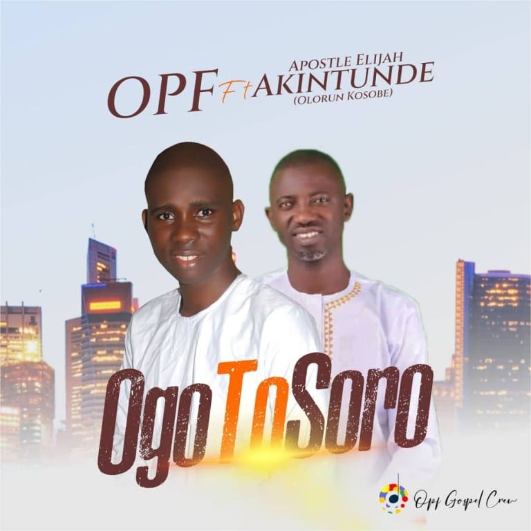 OPF ft Elijah Akintunde Ogo To Soro