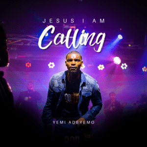 Jesus I Am Calling by Yemi Adeyemo