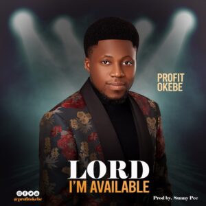 Lord I’m Available by Profit Okebe