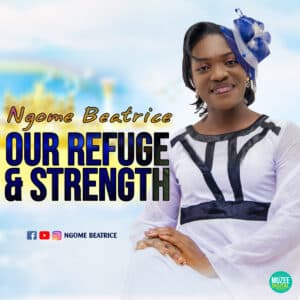 Our Refuge & Strength by Ngome Beatrice