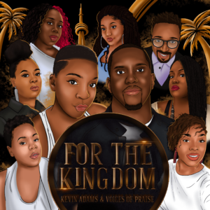For The kingdom by Kevin Adams & Voices Of Praise