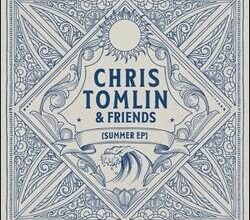 Chris Tomlin & Friends Summer EP Download