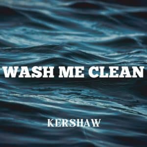 Kershaw Wash Me Clean Mp3 Download