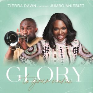 Glory To Your Name by TierraDawn ft Jumbo