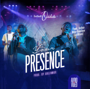 Your Presence by Israel Odebode ft JayMikee