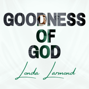 Goodness Of God by Londa Larmond