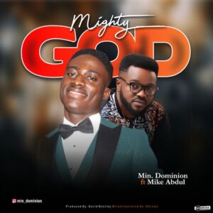 Min. Dominion ft Mike Abdul Mighty God