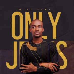 Only Jesus by Mike Sani