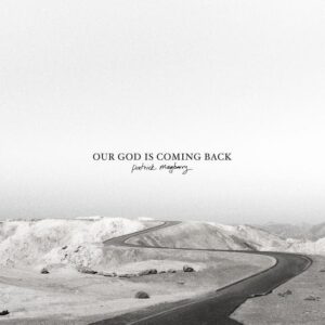 Patrick Mayberry Our God Is Coming Back Mp3 Download