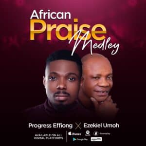 African Praise Medley by Progress Effiong ft Ezekiel Umoh