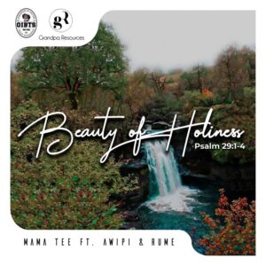 Beauty of Holiness by Mama Tee ft Awipi & Rume