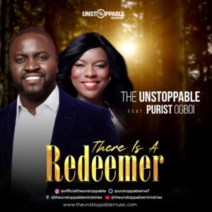 There Is A Redeemer by The Unstoppable ft Purist Ogboi