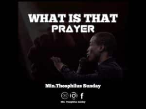 Theophilus Sunday What Is That Prayer Mp3 Download
