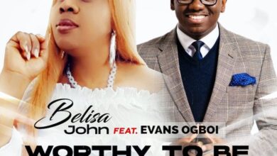Worthy To Be Praised by Belisa John ft Evans Ogboi