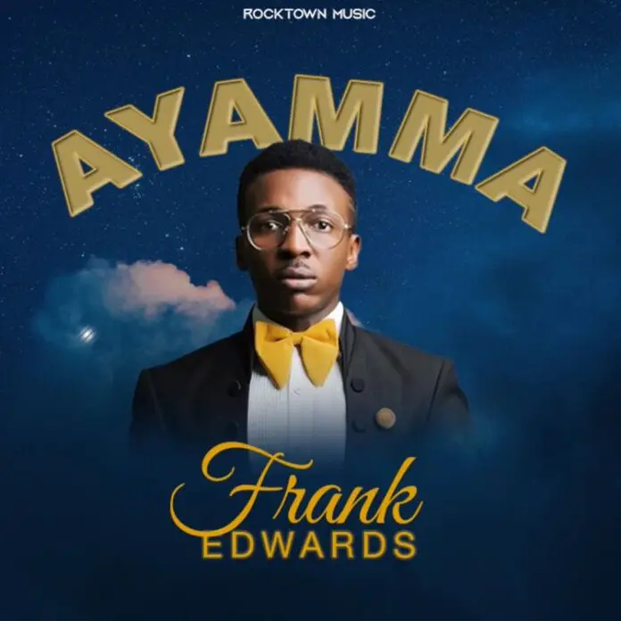 Ayamma by Frank Edwards Mp3 Download
