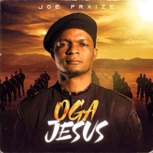 Joe Praize OGA JESUS Mp3 Download